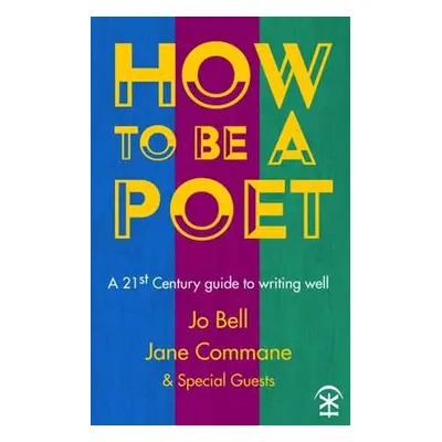 How to be a Poet - Bell, Jo a Commane, Jane