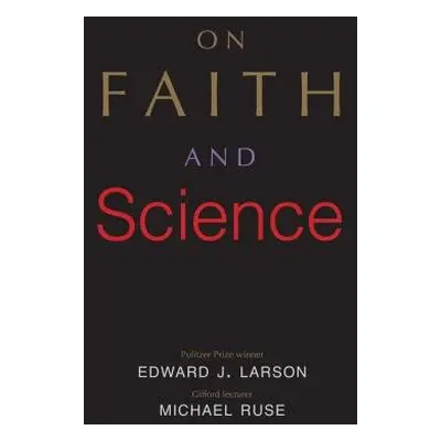 On Faith and Science - Larson, Edward J. a Ruse, Michael