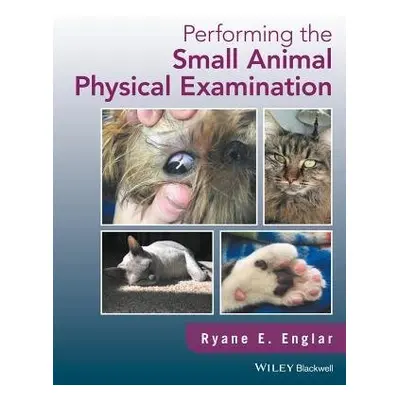 Performing the Small Animal Physical Examination - Englar, Ryane E. (Midwestern University Colle