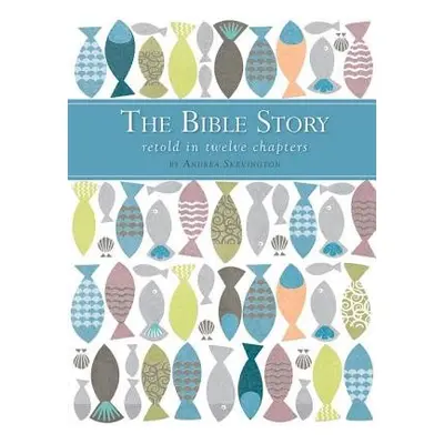 Bible Story Retold in Twelve Chapters - Skevington, Andrea