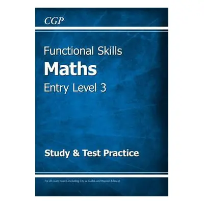 Functional Skills Maths Entry Level 3 - Study a Test Practice - CGP Books