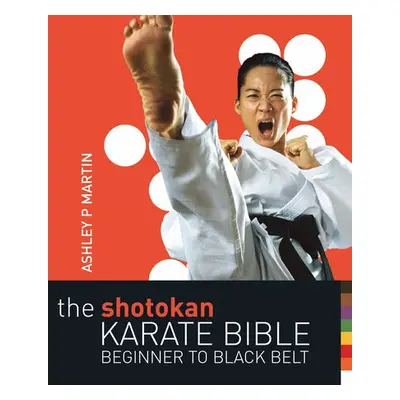 Shotokan Karate Bible 2nd edition - Martin, Ashley P.