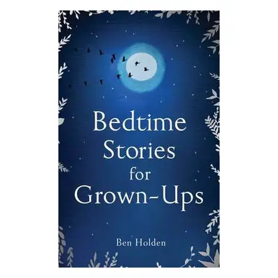 Bedtime Stories for Grown-ups - Holden, Ben