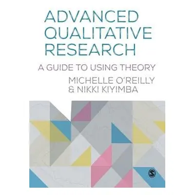 Advanced Qualitative Research - O'Reilly, Michelle a Kiyimba, Nikki