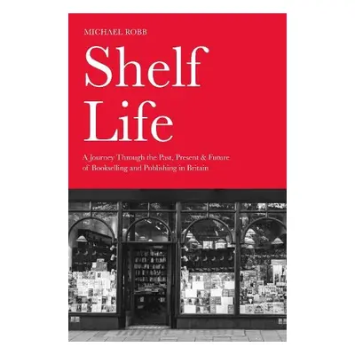 Shelf Life - Robb, Michael