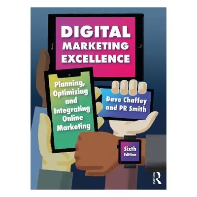 Digital Marketing Excellence - Chaffey, Dave (Independent Consultant, UK) a Smith, PR (Independe