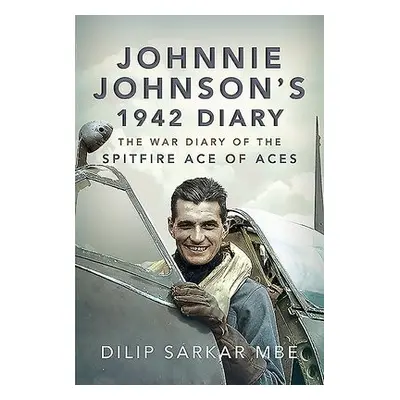 Johnnie Johnson's 1942 Diary - MBE, Dilip Sarkar