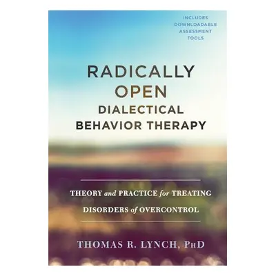 Radically Open Dialectical Behavior Therapy - Lynch, Thomas R.