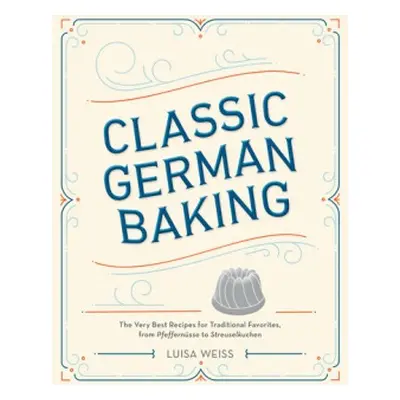 Classic German Baking - Weiss, Luisa