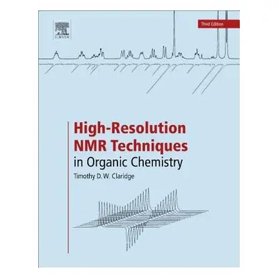 High-Resolution NMR Techniques in Organic Chemistry - Claridge, Timothy D.W. (University of Oxfo