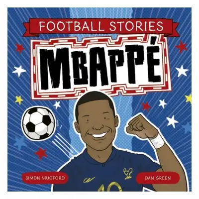 Football Stories 4: Mbappe - Mugford, Simon