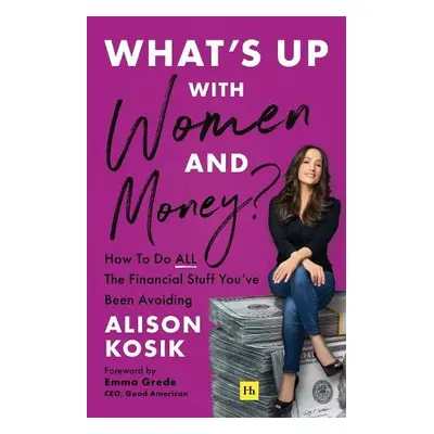 What’s Up With Women and Money? - Kosik, Alison