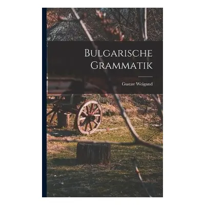 Bulgarische Grammatik - Weigand, Gustav