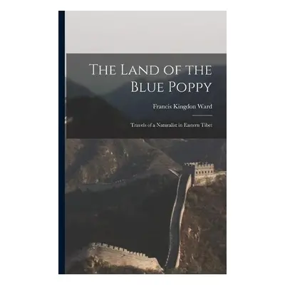 Land of the Blue Poppy - Ward, Francis Kingdon