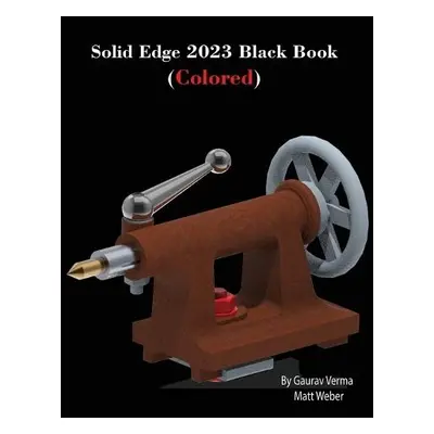 Solid Edge 2023 Black Book - Verma, Gaurav a Weber, Matt