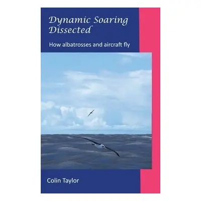 Dynamic Soaring Dissected - Taylor, Colin