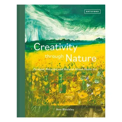 Creativity Through Nature - Blockley, Ann