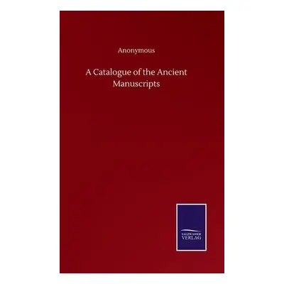 Catalogue of the Ancient Manuscripts - Anonymous