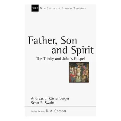 Father, Son and Spirit - Kostenberger, Andreas J