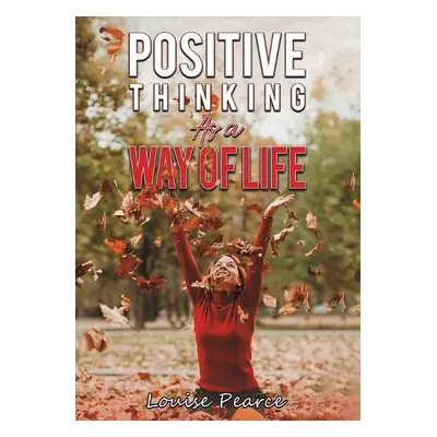 Positive Thinking As a Way of Life - Pearce, Louise