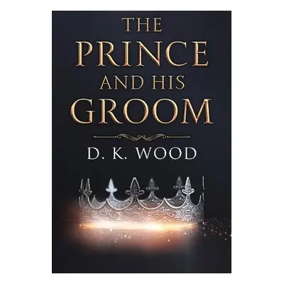 Prince and His Groom - Wood, D. K.