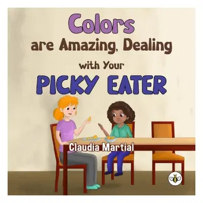 Colors are Amazing, Dealing with Your Picky Eater - Martial, Claudia