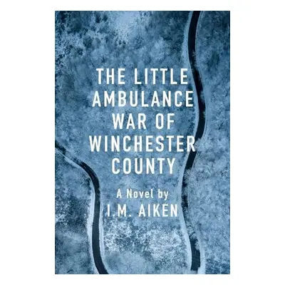 Little Ambulance War of Winchester County - Aiken, I.M.