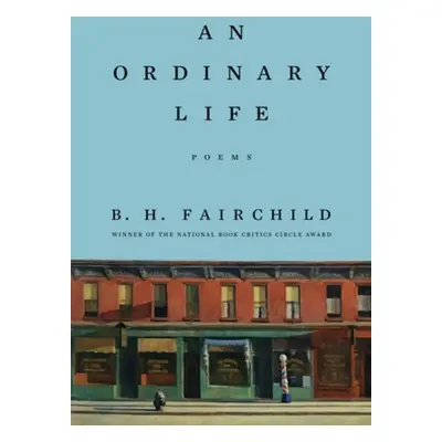 Ordinary Life - Fairchild, B. H.