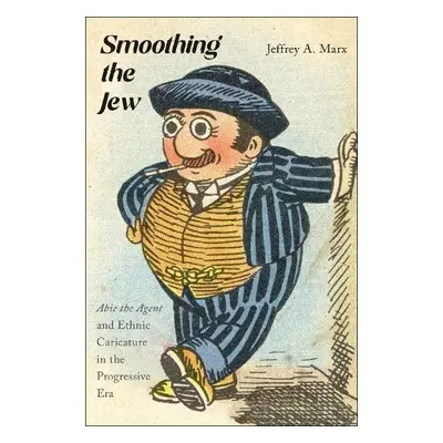 Smoothing the Jew - Marx, Jeffrey A.