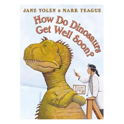 How Do Dinosaurs Get Well Soon? - Yolen, Jane