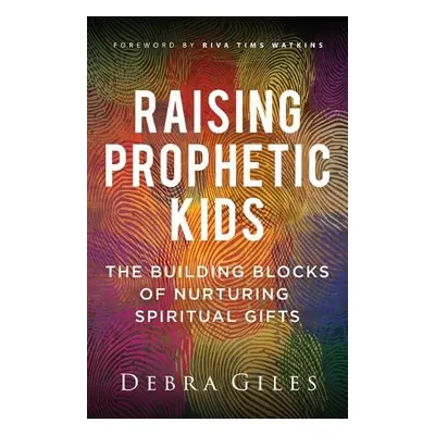 Raising Prophetic Kids - Giles, Debra