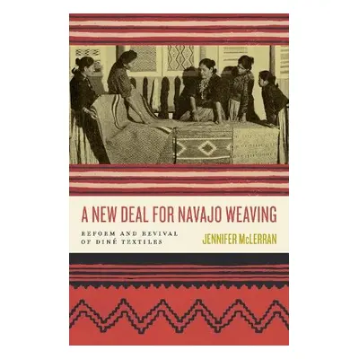 New Deal for Navajo Weaving - McLerran, Jennifer