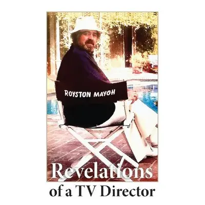 Revelations of a TV Director - Mayoh, Royston