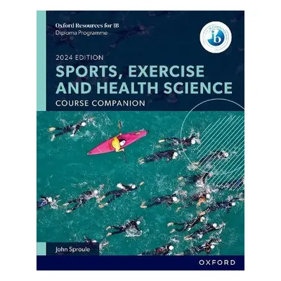 Oxford Resources for IB DP Sports, Exercise and Health Science: Course Book - Sproule, John