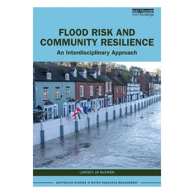 Flood Risk and Community Resilience - McEwen, Lindsey Jo (University of the West of England, UK)