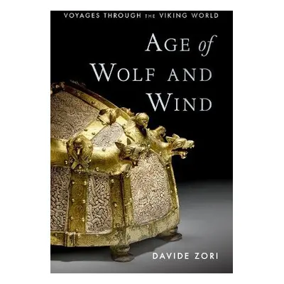 Age of Wolf and Wind - Zori, Davide (Associate Professor of History and Archaeology, Associate P