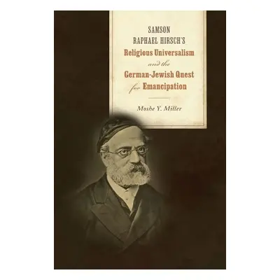 Samson Raphael Hirsch's Religious Universalism and the German-Jewish Quest for Emancipation - Mi