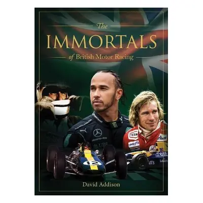 Immortals of British Motor Racing - Addison, David