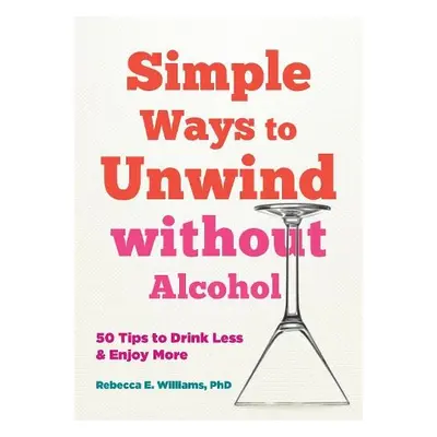 Simple Ways to Unwind without Alcohol - Banich, Aveen a Williams, Rebecca E