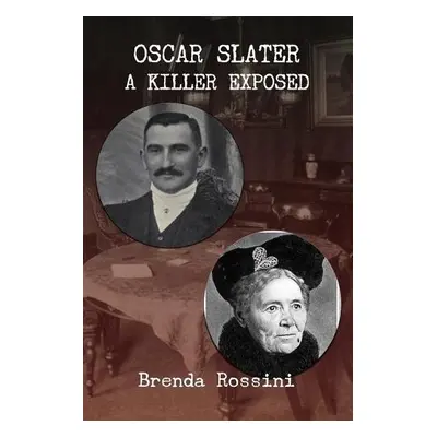 Oscar Slater - A Killer Exposed - Rossini, Brenda