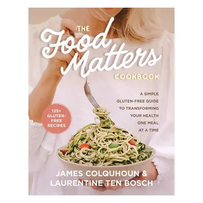 Food Matters Cookbook - Colquhoun, James a ten Bosch, Laurentine