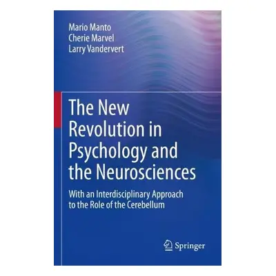 New Revolution in Psychology and the Neurosciences - Manto, Mario a Marvel, Cherie a Vandervert,