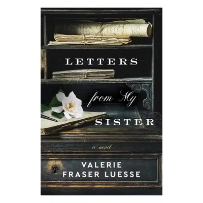 Letters from My Sister – A Novel - Luesse, Valerie Fraser