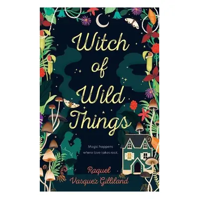 Witch of Wild Things - Vasquez Gilliland, Raquel