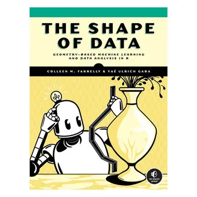 Shape Of Data - Farrelly, Colleen M. a Gaba, Yae Ulrich