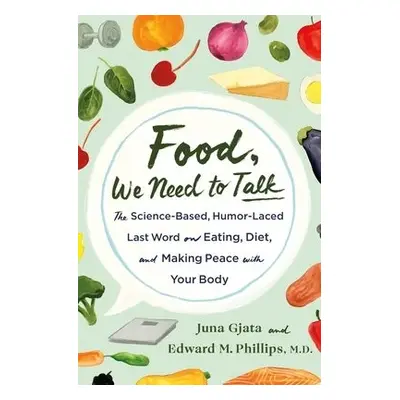 Food, We Need to Talk - M.D., Juna Gjata and Edward M. Phillips,