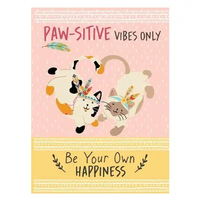 Paw-sitive Vibes Only - Be Your Own Happiness Quote Book - Bee Three Books