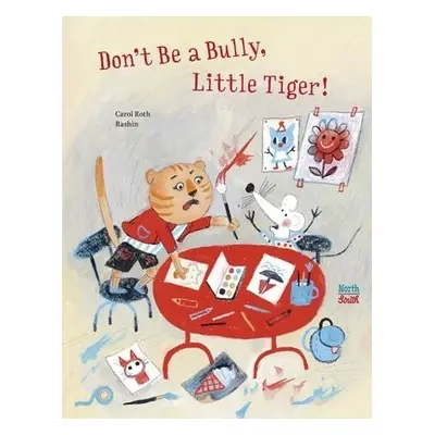 Don't Be A Bully, Little Tiger - Roth, Carol a Kheiriyeh, Rashin