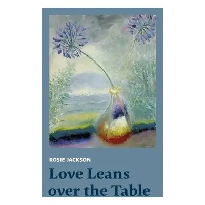 Love Leans over the Table - Jackson, Rosie