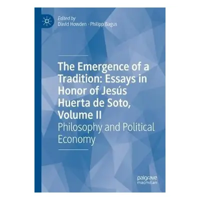 Emergence of a Tradition: Essays in Honor of Jesus Huerta de Soto, Volume II